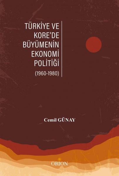 Türkiye ve Kore'de Büyümenin Ekonomi Politiği (1960-1980)-Cemil Günay