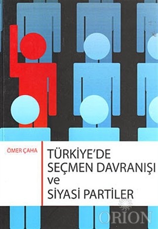 Türkiye'de Seçmen Davranışı ve Siyasi Partiler-Ömer Çaha