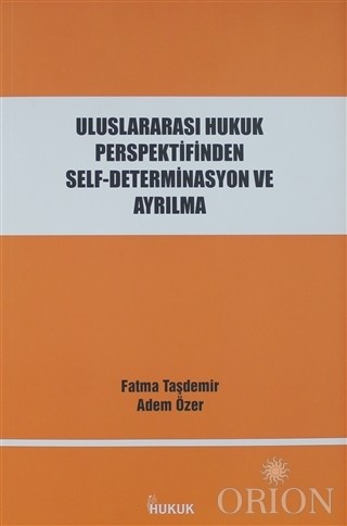 Uluslararası Hukuk Perspektifinden Self-Determinasyon ve Ayrılma-Fatma Taşdemir/Adem Özer