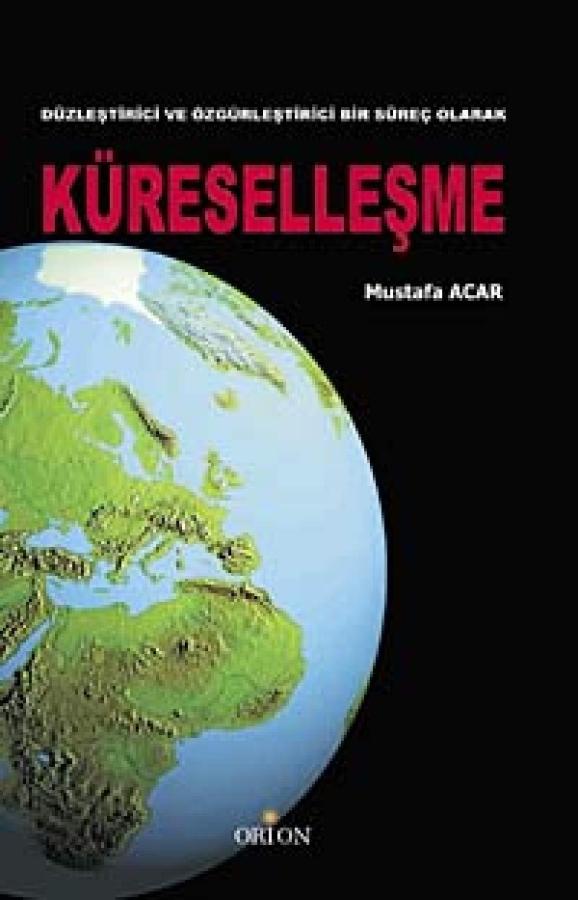 Düzleştirici ve Özgürleştirici Bir Süreç Olarak Küreselleşme-Mustafa Acar